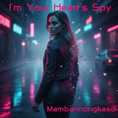 I’m Your Heart’s Spy