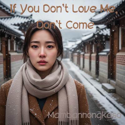 If You Don’t Love Me, Don’t Come