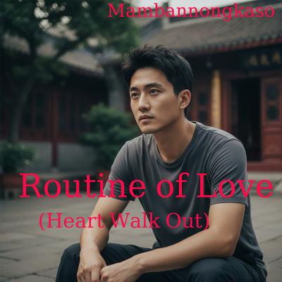 Routine of Love (Heart Walk Out)