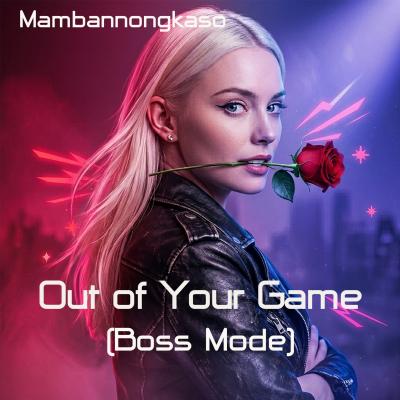 New song : Out of Your Game (Boss Mode)