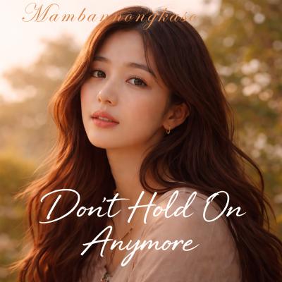 Don’t Hold On Anymore