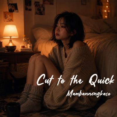 Cut to the Quick